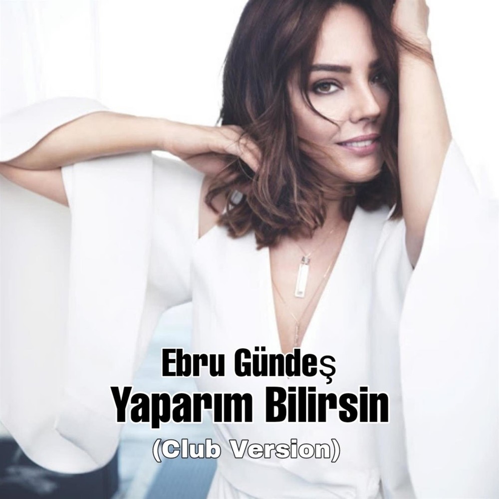 Ebru Gundes Yaparim Bilirsin (Club Version)